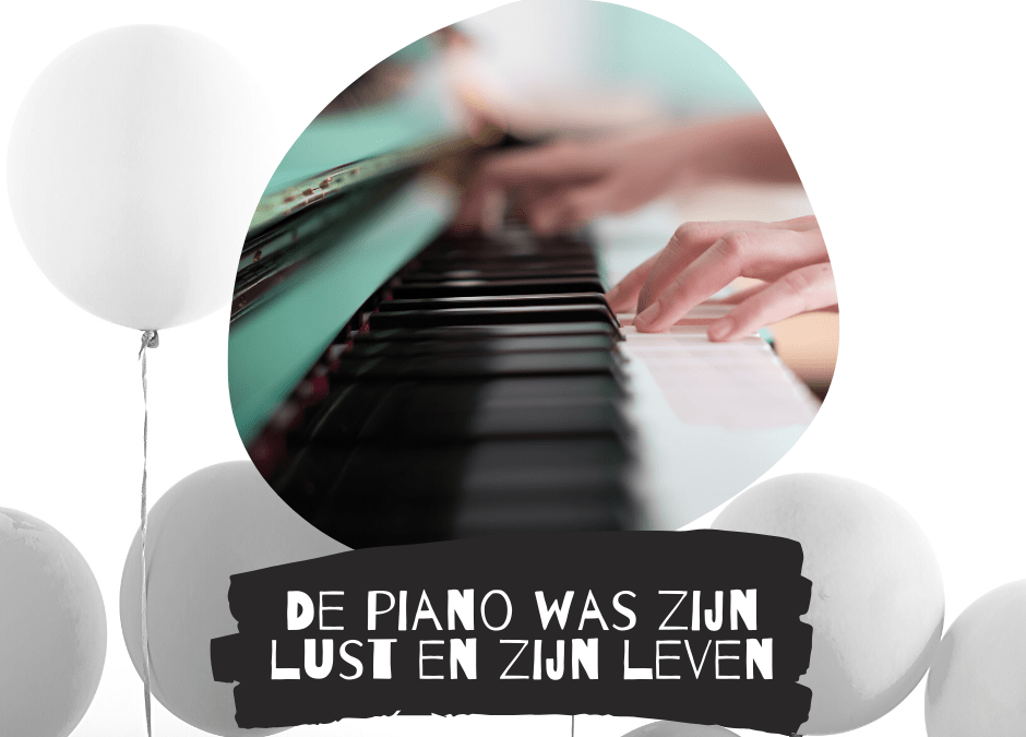 De piano was zijn lust en zijn leven