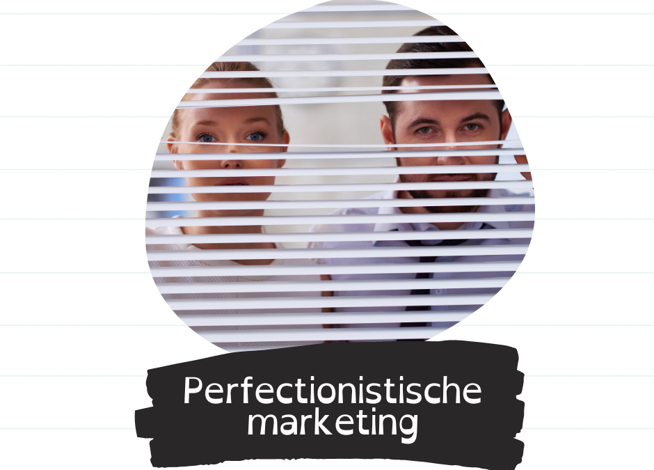 De onzichtbare prijs van perfectionistische marketing